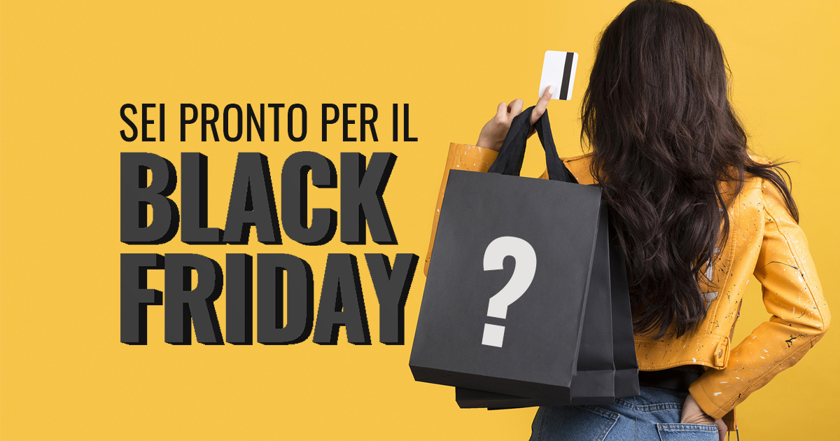 Pronto per il Black Friday?